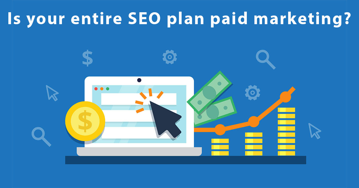 Is your entire SEO plan paid marketing?