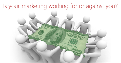 Is your marketing working for or against you?