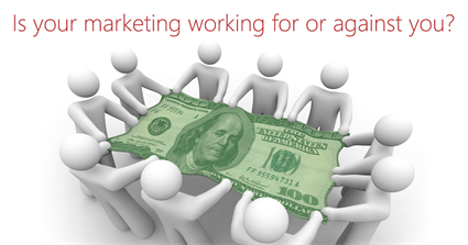 Is your marketing working for or against you?