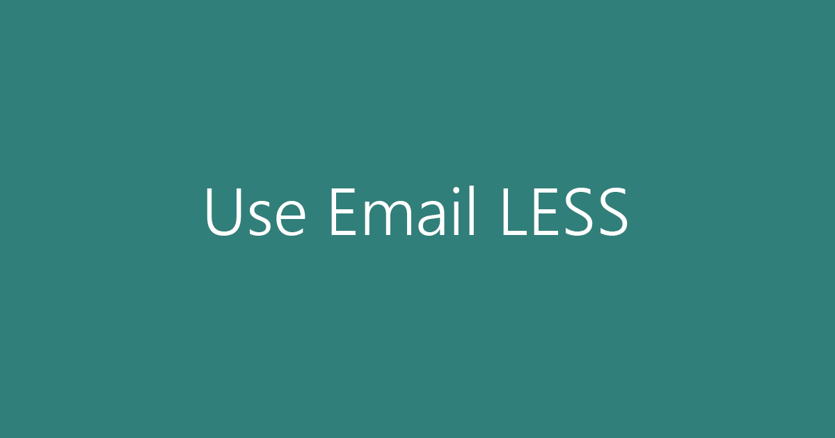 Email is NOT the ultimate communication tool!